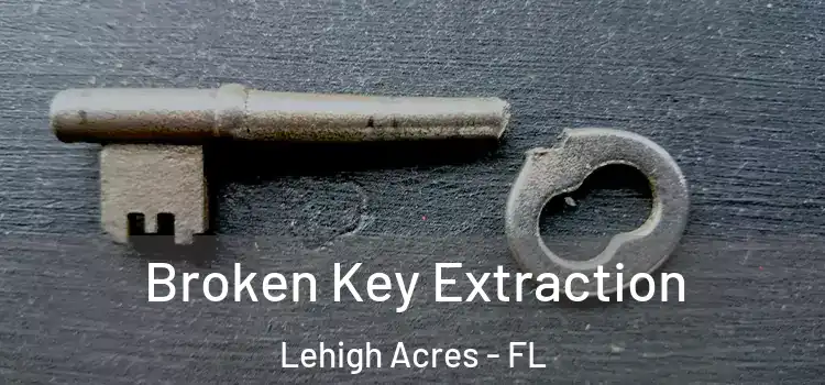 Broken Key Extraction Lehigh Acres - FL