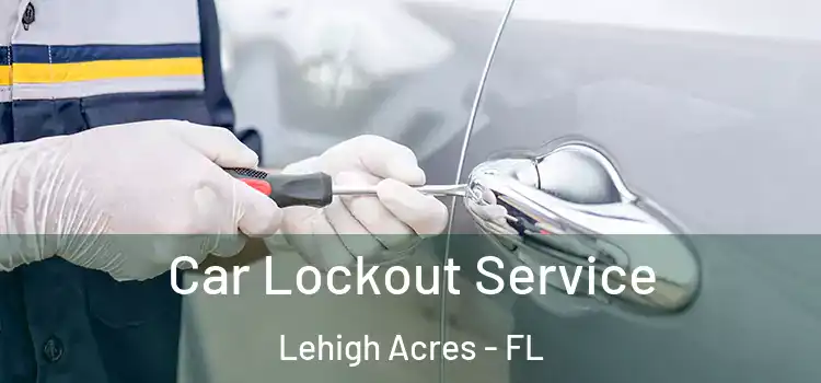 Car Lockout Service Lehigh Acres - FL