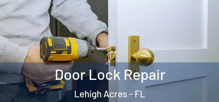 Door Lock Repair Lehigh Acres - FL