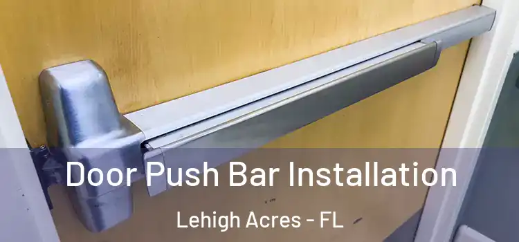 Door Push Bar Installation Lehigh Acres - FL