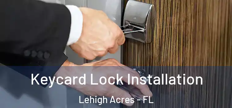 Keycard Lock Installation Lehigh Acres - FL
