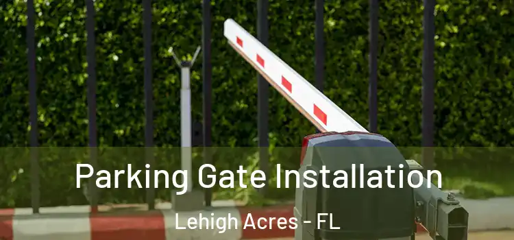 Parking Gate Installation Lehigh Acres - FL