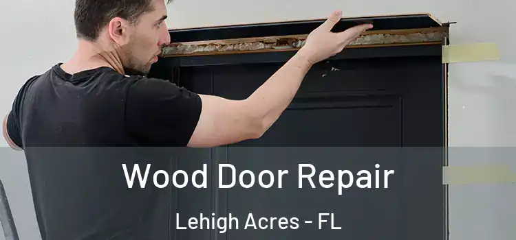 Wood Door Repair Lehigh Acres - FL